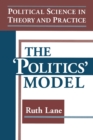 Image for Political Science in Theory and Practice: The Politics Model