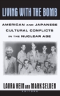 Image for Living with the Bomb: American and Japanese Cultural Conflicts in the Nuclear Age : American and Japanese Cultural Conflicts in the Nuclear Age