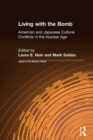 Image for Living with the Bomb: American and Japanese Cultural Conflicts in the Nuclear Age