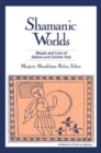Image for Shamanic Worlds : Rituals and Lore of Siberia and Central Asia