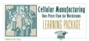 Image for Cellular Manufacturing Learning Package : One-Piece Flow for Work Teams Learning Package