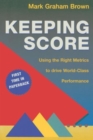 Image for Keeping Score : Using the Right Metrics to Drive World Class Performance