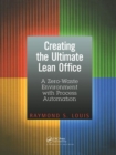Image for Creating the Ultimate Lean Office : A Zero-Waste Environment with Process Automation