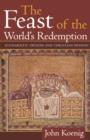 Image for The feast of the world&#39;s redemption  : Eucharistic origins and Christian mission