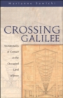 Image for Crossing Galilee  : architectures of contact in the occupied land of Jesus