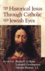 Image for The Historical Jesus Through Jewish and Catholic Eyes