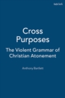 Image for Cross Purposes : The Violent Grammar of Christian Atonement