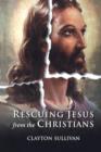 Image for Rescuing Jesus from the Christians