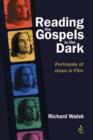 Image for Reading the gospels in the dark  : portrayals of Jesus in film