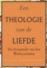 Image for Een theologie van de liefde : De dynamiek van het Wesleyanisme