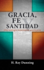 Image for Gracia, Fe y Santidad : Una teologia sistematica wesleyana