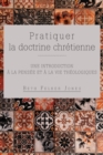 Image for Pratiquer la doctrine chr?tienne : Une introduction ? la pens?e et ? la vie th?ologiques