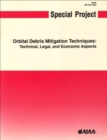 Image for Orbital Debris Mitigation Techniques : Technical, Economic, and Legal Aspects : Special Project Report
