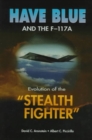 Image for Have Blue and the F-117A : Evolution of the &quot;&quot;Stealth Fighter