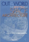 Image for Out of this world : The new field of space architecture