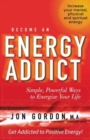 Image for Become an Energy Addict : Simple, Powerful Ways to Energize Your Life