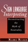 Image for Sign language interpreting: deconstructing the myth of neutrality