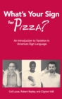 Image for What&#39;s your sign for pizza?: an introduction to variation in American Sign Language