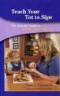Image for Teach Your Tot to Sign : The Parent&#39;s Guide to American Sign Language