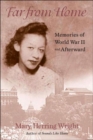 Image for Far from Home - Memories of World War II and Afterward