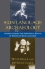 Image for Sign language archaeology  : understanding the historical roots of American sign language