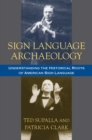 Image for Sign Language Archaeology: Understanding the Historical Roots of American Sign Language
