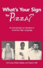 Image for What&#39;s Your Sign for Pizza? : An Introduction to Variation in American Sign Language