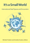 Image for It&#39;s a Small World: International Deaf Spaces and Encounters