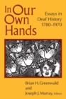 Image for In Our Own Hands : Essays in Deaf History, 1780-1970