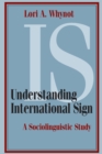 Image for Understanding International Sign: A Sociolinguistic Study