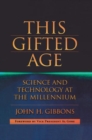 Image for This gifted age  : science and technology at the millennium