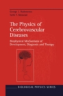 Image for The physics of cerebrovascular diseases  : biophysical mechanisms of development, diagnosis, and therapy