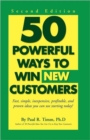 Image for 50 powerful ways to win new customers  : fast, simple inexpensive, profitable and proven ideas you can use starting today!