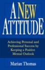 Image for A new attitude  : achieving personal and professional success by keeping a positive mental oulook