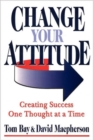 Image for Change your attitude  : creating success one thought at a time