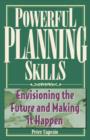 Image for Powerful planning skills  : envisioning the future and making it happen