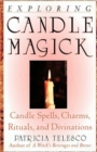 Image for Exploring candle magick  : candle spells, charms, rituals and divinations