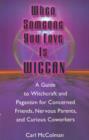 Image for When someone you love is wiccan  : a guide to witchcraft and paganism for concerned friends, nervous parents and curious co-workers