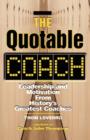 Image for The quotable coach  : leadership and motivation from history&#39;s greatest coaches