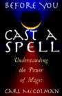 Image for Before you cast a spell  : understanding power before you use it
