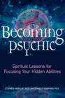 Image for Becoming Psychic : Spiritual Lessons for Focusing Your Hidden Talents