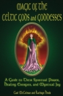 Image for Magic of the Celtic Gods and Goddesses : A Guide to Their Spiritual Power Healing Energies and Mystical Joy