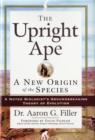 Image for The upright ape  : a new origin of the species