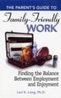 Image for The Parent&#39;s Guide to Family-Friendly Work : Finding the Balance Between Employment and Enjoyment