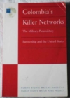 Image for Colombia&#39;s Killer Networks : The Military-Paramilitary Partnership and the United States