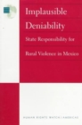 Image for Implausible Deniability : State Responsibility for Rural Violence in Mexico