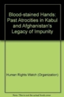 Image for Blood-stained Hands : Past Atrocities in Kabul and Afghanistan&#39;s Legacy of Impunity