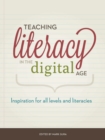 Image for Teaching literacy in the digital age  : inspiration for all levels and literacies