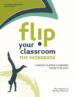 Image for Flip Your Classroom: The Workbook : Make Flipped Learning Work for You
