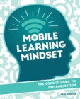 Image for Mobile learning mindset  : the coach&#39;s guide to implementation